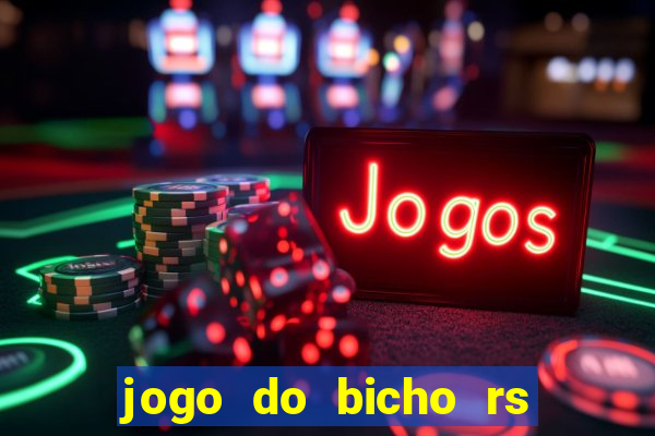 jogo do bicho rs resultado certo de hoje 14h 18h rj hoje